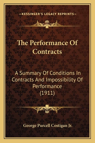 The Performance Of Contracts: A Summary Of Conditions In Contracts And Impossibility Of Performance (1911)