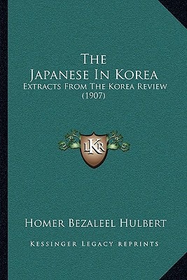 The Japanese In Korea: Extracts From The Korea Review (1907)