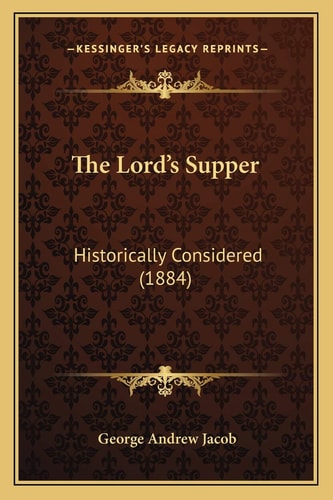 The Lord's Supper: Historically Considered (1884)