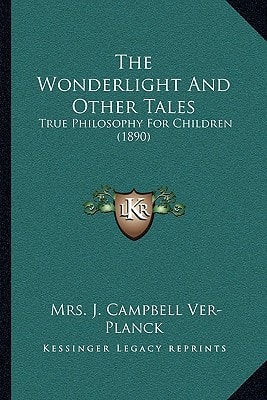The Wonderlight And Other Tales: True Philosophy For Children (1890)