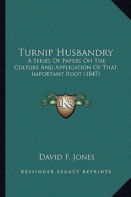 Turnip Husbandry: A Series Of Papers On The Culture And Application Of That Important Root (1847)