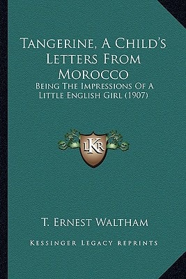 Tangerine, A Child's Letters From Morocco: Being The Impressions Of A Little English Girl (1907)