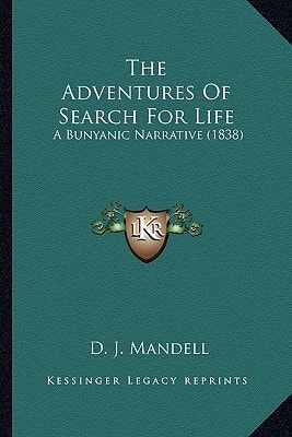 The Adventures Of Search For Life: A Bunyanic Narrative (1838)