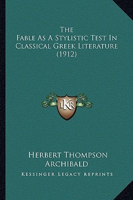 The Fable As A Stylistic Test In Classical Greek Literature (1912)