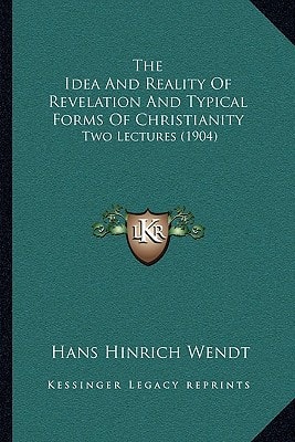The Idea And Reality Of Revelation And Typical Forms Of Christianity: Two Lectures (1904)