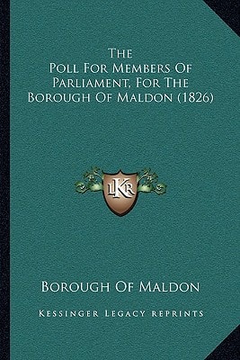 The Poll For Members Of Parliament, For The Borough Of Maldon (1826)