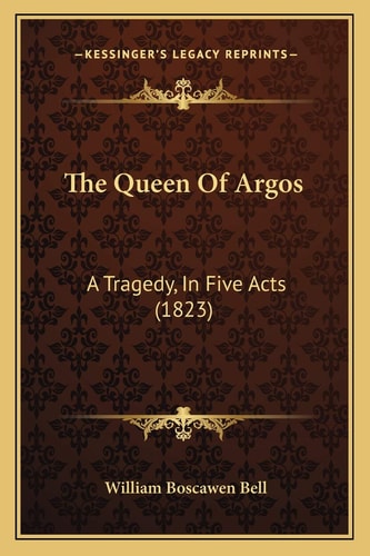 The Queen Of Argos: A Tragedy, In Five Acts (1823)