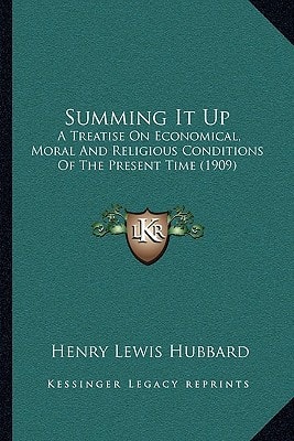Summing It Up: A Treatise On Economical, Moral And Religious Conditions Of The Present Time (1909)