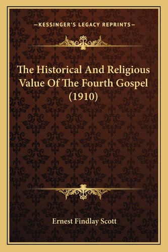 The Historical And Religious Value Of The Fourth Gospel (1910)