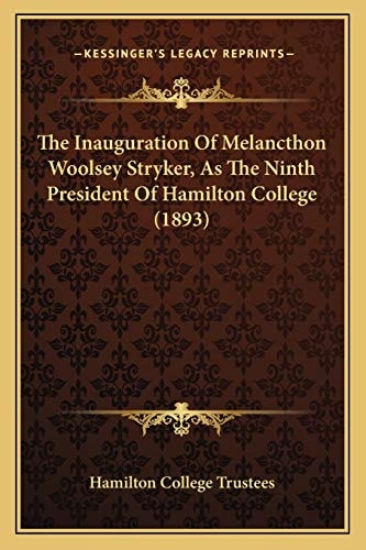 The Inauguration Of Melancthon Woolsey Stryker, As The Ninth President Of Hamilton College (1893)