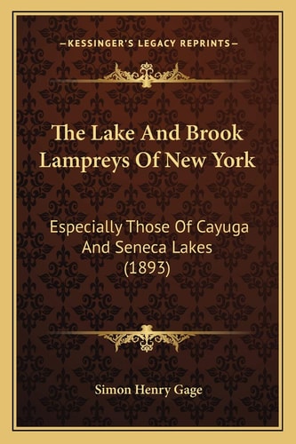 The Lake And Brook Lampreys Of New York: Especially Those Of Cayuga And Seneca Lakes (1893)