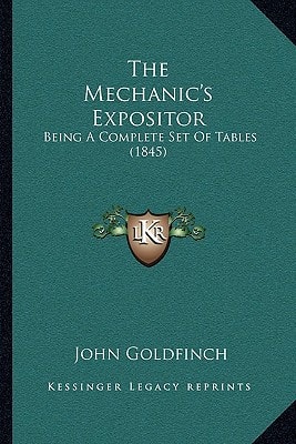 The Mechanic's Expositor: Being A Complete Set Of Tables (1845)