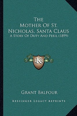 The Mother Of St. Nicholas, Santa Claus: A Story Of Duty And Peril (1899)