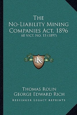 The No-Liability Mining Companies Act, 1896: 60 Vict. No. 15 (1897)