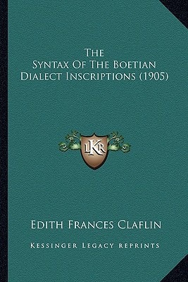 The Syntax Of The Boetian Dialect Inscriptions (1905)
