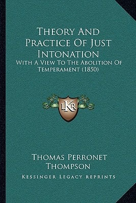 Theory And Practice Of Just Intonation: With A View To The Abolition Of Temperament (1850)