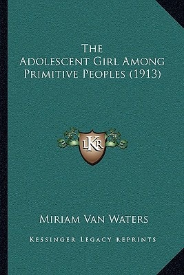 The Adolescent Girl Among Primitive Peoples (1913)
