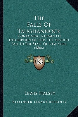 The Falls Of Taughannock: Containing A Complete Description Of This The Highest Fall In The State Of New York (1866)