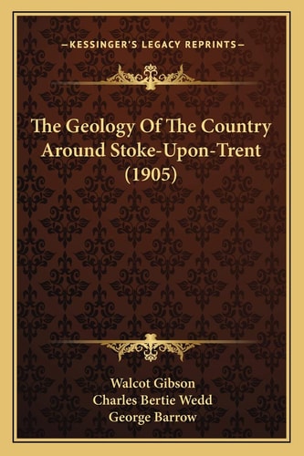 The Geology Of The Country Around Stoke-Upon-Trent (1905)