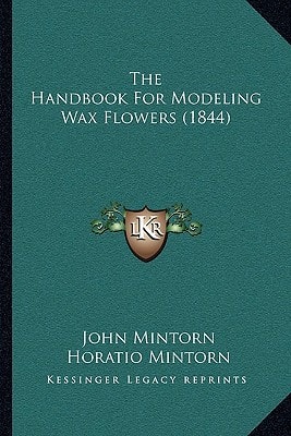 The Handbook For Modeling Wax Flowers (1844)