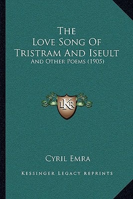 The Love Song Of Tristram And Iseult: And Other Poems (1905)