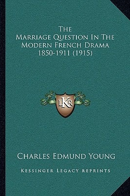 The Marriage Question In The Modern French Drama 1850-1911 (1915)