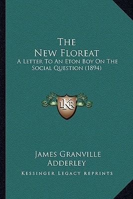 The New Floreat: A Letter To An Eton Boy On The Social Question (1894)