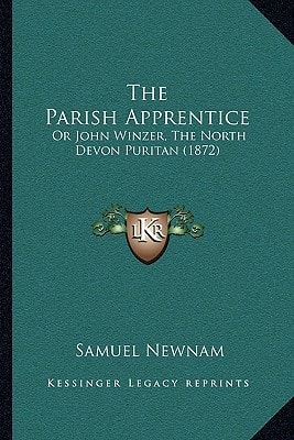 The Parish Apprentice: Or John Winzer, The North Devon Puritan (1872)