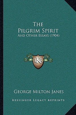 The Pilgrim Spirit: And Other Essays (1904)