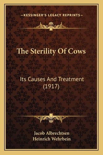 The Sterility Of Cows: Its Causes And Treatment (1917)