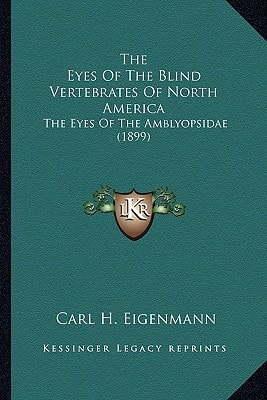 The Eyes Of The Blind Vertebrates Of North America: The Eyes Of The Amblyopsidae (1899)