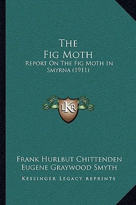 The Fig Moth: Report On The Fig Moth In Smyrna (1911)