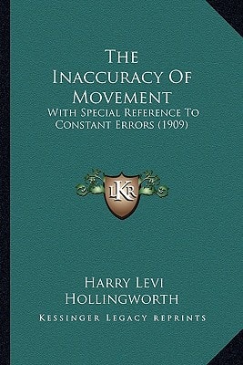 The Inaccuracy Of Movement: With Special Reference To Constant Errors (1909)