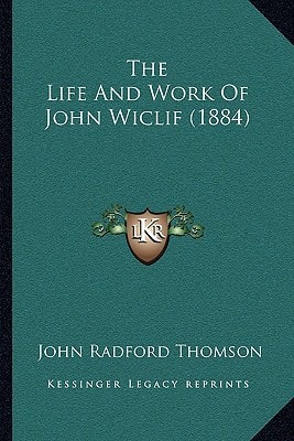 The Life And Work Of John Wiclif (1884)