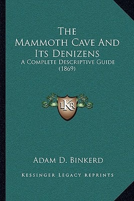 The Mammoth Cave And Its Denizens: A Complete Descriptive Guide (1869)