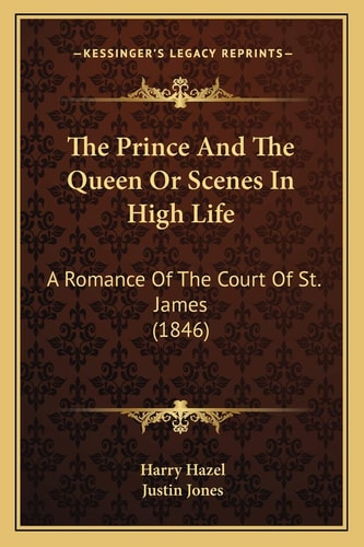 The Prince And The Queen Or Scenes In High Life: A Romance Of The Court Of St. James (1846)