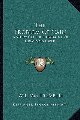 The Problem Of Cain: A Study On The Treatment Of Criminals (1890)