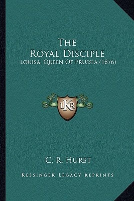 The Royal Disciple: Louisa, Queen Of Prussia (1876)