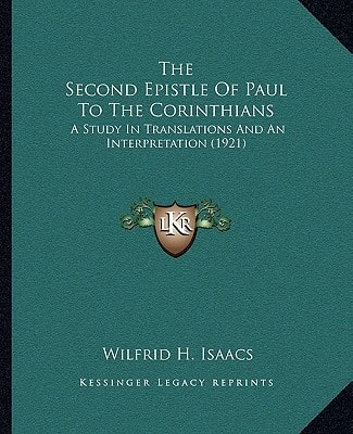 The Second Epistle Of Paul To The Corinthians: A Study In Translations And An Interpretation (1921)