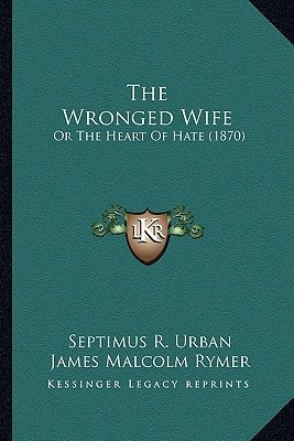 The Wronged Wife: Or The Heart Of Hate (1870)