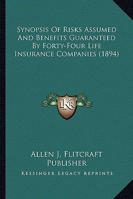 Synopsis Of Risks Assumed And Benefits Guaranteed By Forty-Four Life Insurance Companies (1894)