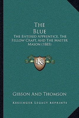 The Blue: The Entered Apprentice, The Fellow Craft, And The Master Mason (1885)