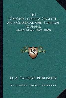 The Oxford Literary Gazette And Classical And Foreign Journal: March-May, 1829 (1829)