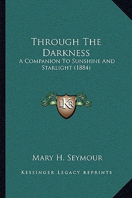 Through The Darkness: A Companion To Sunshine And Starlight (1884)