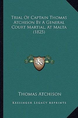 Trial Of Captain Thomas Atchison By A General Court Martial, At Malta (1825)
