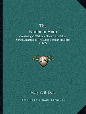 The Northern Harp: Consisting Of Original Sacred And Moral Songs, Adapted To The Most Popular Melodies (1842)