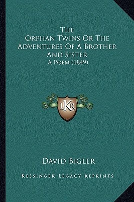 The Orphan Twins Or The Adventures Of A Brother And Sister: A Poem (1849)