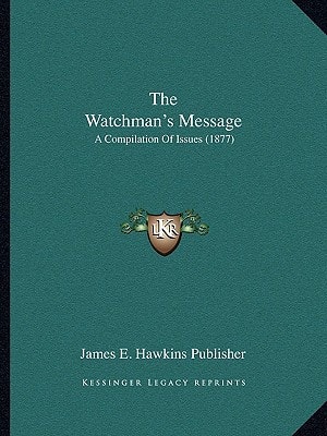 The Watchman's Message: A Compilation Of Issues (1877)