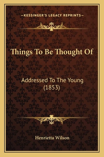 Things To Be Thought Of: Addressed To The Young (1853)