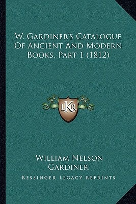 W. Gardiner's Catalogue Of Ancient And Modern Books, Part 1 (1812)